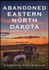 Abandoned Eastern North Dakota: Pure Decay of the Peace Garden State