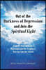 Out of the Darkness of Depression and Into the Spiritual Light: Triggers That Can Ignite Depression and the Scriptures That Can Calm the Storms