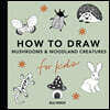 Mushrooms & Woodland Creatures: How to Draw Books for Kids with Woodland Creatures, Bugs, Plants, and Fungi
