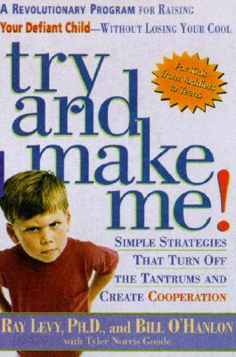 Try and Make Me!: Simple Strategies That Turn Off the Tantrums and Create Cooperation