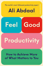 Feel-Good Productivity : How to Do More of What Matters to You