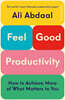Feel-Good Productivity : How to Do More of What Matters to You