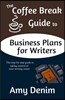 The Coffee Break Guide to Business Plans for Writers: The Step-By-Step Guide to Taking Control of Your Writing Career