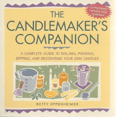 The Candlemaker&#39;s Companion: A Complete Guide to Rolling, Pouring, Dipping, and Decorating Your Own Candles