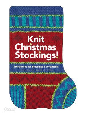 Knit Christmas Stockings!: 19 Patterns for Stockings &amp; Ornaments