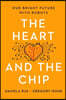 The Heart and the Chip: Our Bright Future with Robots