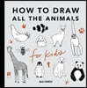 All the Animals: How to Draw Books for Kids with Dogs, Cats, Lions, Dolphins, and More (Summer Activity Book for Kids)