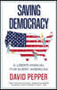Saving Democracy: A User's Manual for Every American
