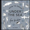 Under the Sea: How to Draw Books for Kids with Dolphins, Mermaids, and Ocean Animals (Summer Activity Book for Kids)