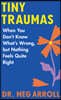 Tiny Traumas: When You Don't Know What's Wrong, But Nothing Feels Quite Right