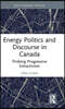 Energy Politics and Discourse in Canada