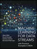 Machine Learning for Data Streams: with Practical Examples in MOA