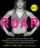 Roar, Revised Edition: Match Your Food and Fitness to Your Unique Female Physiology for Optimum Performance, Great Health, and a Strong Body for Life