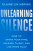 Unlearning Silence: How to Speak Your Mind, Unleash Talent, and Live More Fully
