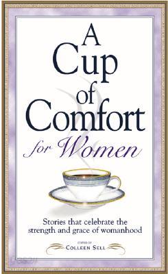 A Cup of Comfort for Women: Stories That Celebrate the Strength and Grace of Womanhood