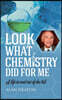 Look What Chemistry Did For Me: A life in and out of the lab