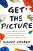Get the Picture: A Mind-Bending Journey Among the Inspired Artists and Obsessive Art Fiends Who Taught Me How to See