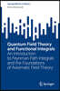 Quantum Field Theory and Functional Integrals: An Introduction to Feynman Path Integrals and the Foundations of Axiomatic Field Theory