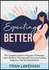 Expecting Better: The Complete Guide to Pregnancy Philosophy, Learn All About The Important Facts Surrounding Pregnancy That You Should Know