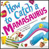 How to Catch a Mamasaurus