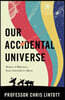 The Our Accidental Universe