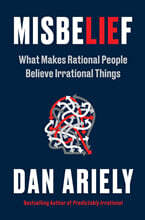 Misbelief: What Makes Rational People Believe Irrational Things