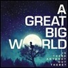 A Great Big World - Is There Anybody Out There?