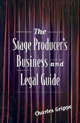 The Stage Producer&#39;s Business and Legal Guide