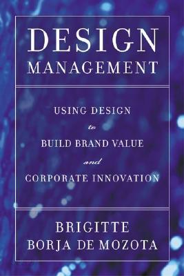 Design Management: Using Design to Build Brand Value and Corporate Innovation