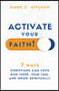 Activate Your Faith: 7 Ways Christians Can Love God More, Fear Less, and Grow Spiritually