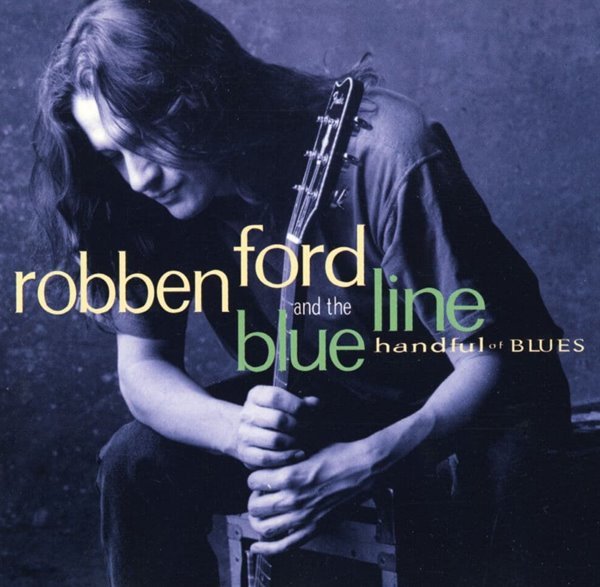 로벤 포드 앤 더 블루 라인 - Robben Ford &amp; The Blue Line - Handful Of Blues [E.U발매]