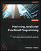 Mastering JavaScript Functional Programming - Third Edition: Write clean, robust, and maintainable web and server code using functional JavaScript and