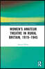 Women’s Amateur Theatre in Rural Britain, 1919–1945