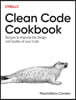Clean Code Cookbook: Recipes to Improve the Design and Quality of Your Code
