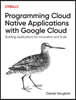 Cloud Native Development with Google Cloud: Building Applications at Speed and Scale