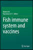 Fish Immune System and Vaccines