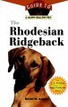 The Rhodesian Ridgeback: An Owner's Guide to a Happy Healthy Pet
