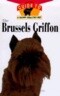 The Brussels Griffon: An Owner's Guide to a Happy Healthy Pet