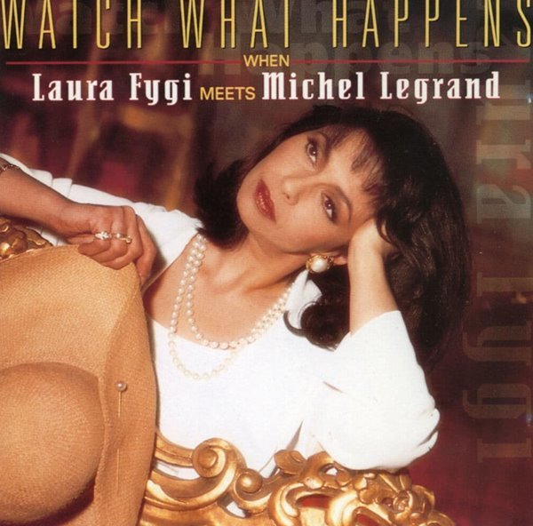 로라 피지,미셀 르그랑 - Laura Fygi Meets Michel Legrand - Watch What Happens 