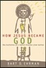How Jesus Became God