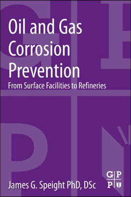 Oil and Gas Corrosion Prevention: From Surface Facilities to Refineries