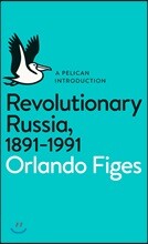 The Revolutionary Russia, 1891-1991