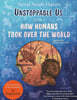 Unstoppable Us Volume 1 : How Humans Took Over the World