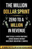 The Million Dollar Sprint - Zero to One Million In Revenue: How to scale a hyper-profitable service business without investment and within 12 months