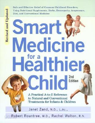 Smart Medicine for a Healthier Child: The Practical A-To-Z Reference to Natural and Conventional Treatments for Infants &amp; Children, Second Edition