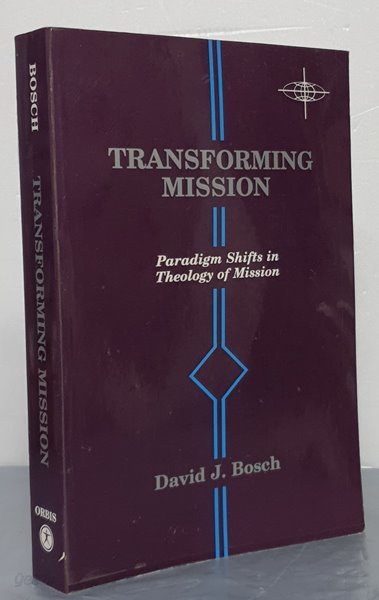 Transforming Mission - Paradigm Shifts in Theology of Mission 