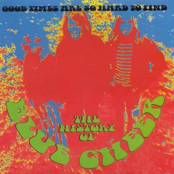 블루 치어 (Blue Cheer) - The History Of Blue Cheer - Good Times Are So Hard To Find(US발매)