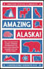 Amazing Alaska!: Fall in Love with Alaska through Interesting Fun Facts and Fantastic Stories for the Entire Family