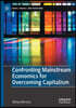 Confronting Mainstream Economics for Overcoming Capitalism