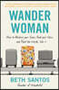 Wander Woman: How to Reclaim Your Space, Find Your Voice, and Travel the World, Solo